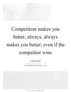 competition-makes-you-better-always-always-makes-you-better-even-if-the-competitor-wins-quote-1[1]