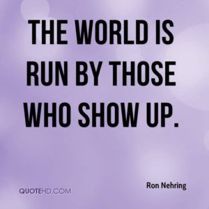 ron-nehring-quote-the-world-is-run-by-those-who-show-up1